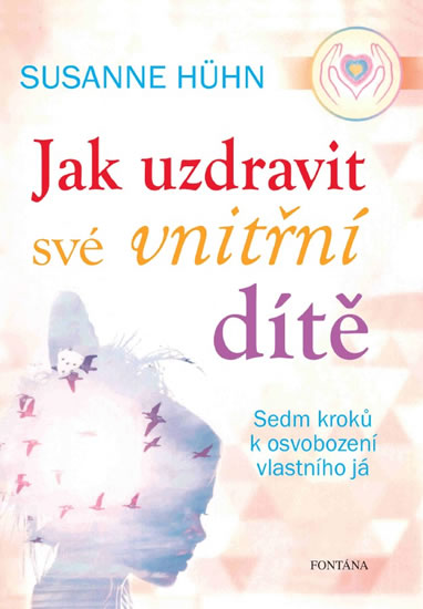 Jak uzdravit své vnitřní dítě – Sedm kroků k osvobození vlastního já - Hühnová Susanne