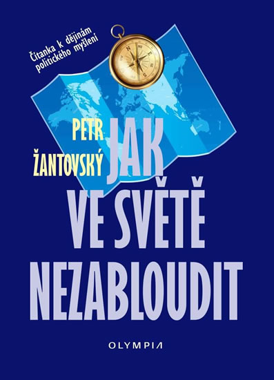 Jak ve světě nezabloudit - Čítanka k dějinám politického myšlení - Žantovský Petr