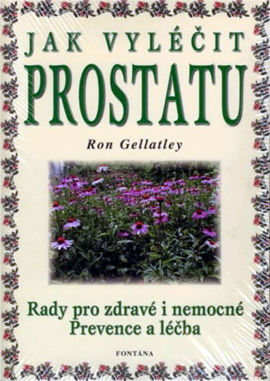 Jak vyléčit prostatu - Rady pro zdravé i nemocné / Prevence a léčba - Gellatley Ron - 14