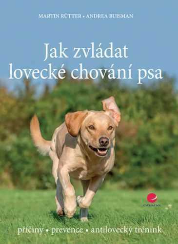 Jak zvládat lovecké chování psa - příčiny * prevence * antilovecký trénink - Rütter Martin