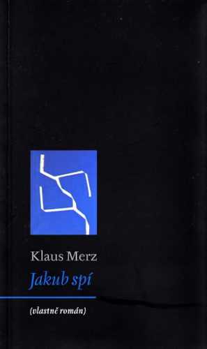 Jakub spí (vlastně román) - Merz Klaus - 10