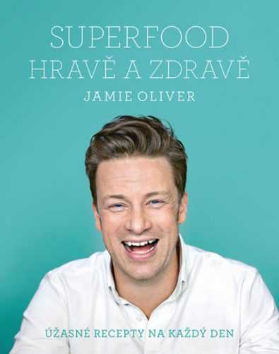Jamie Oliver - Superfood hravě a zdravě - Jamie Oliver