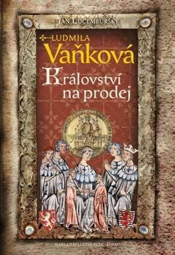 Jan Lucemburský - Království na prodej - Vaňková Ludmila