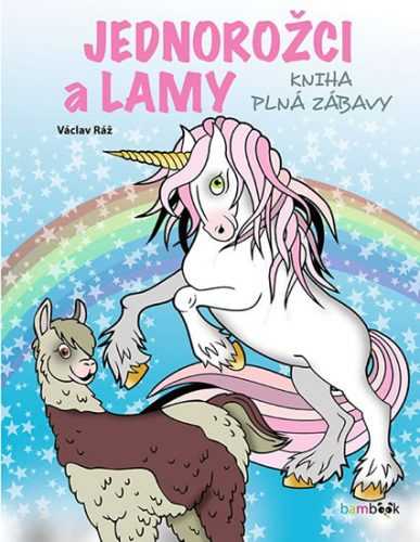 Jednorožci a lamy - kniha plná zábavy - Ráž Václav