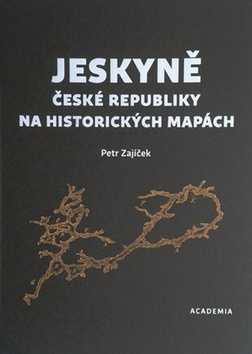 Jeskyně České republiky na historických mapách - Petr Zajíček - 18x26 cm