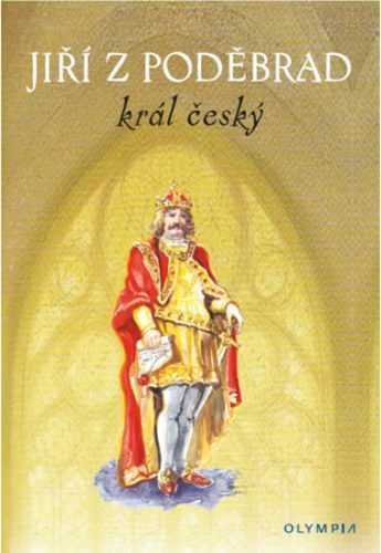 Jiřího z Poděbrad král český - kolektiv autorů
