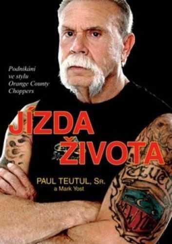 Jízda života - Podnikání ve stylu Orange County Choppers - Teutul Paul