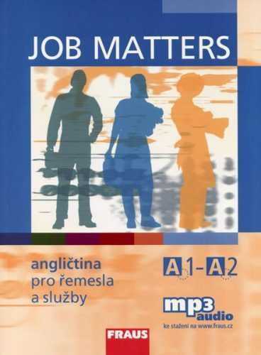 Job Matters - Angličtina pro řemesla a služby - učebnice /A1 - A2/ mp3 audio ke stažení na www. fra - Kstler M. E.