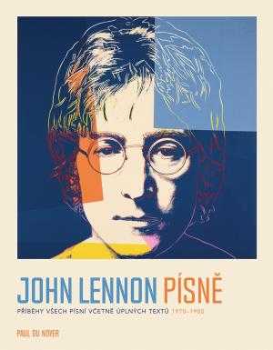 John Lennon PÍSNĚ - Příběhy všech písní včetně úplných textů 1970-80 - Du Noyer Paul