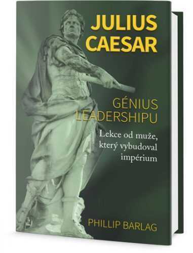 Julius Caesar - Génius leadershipu - Barlag Phillip