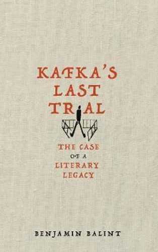 Kafka´s Last Trial : The Case of a Literary Legacy - Balint Benjamin