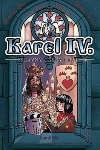 Karel IV. - Slavný český král - Válková Veronika