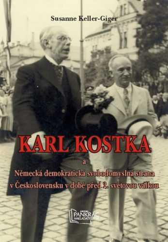 Karl Kostka a Německá demokratická svobodomyslná strana v Československu v době před 2. světovou vál - Keller-Giger Susanne