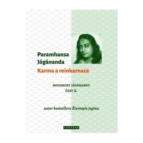 Karma a reinkarnace - Moudrost Jógánandy 2. - Jógánanda Paramhansa