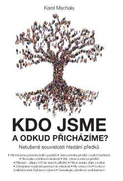 Kdo jsme a odkud přicházíme? – Netušené souvislosti hledání předků - Karel Machala