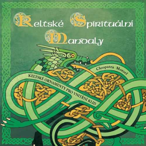 Keltské spirituální mandaly - Keltské ornamenty pro vnitřní klid - Motzel Cleopatra