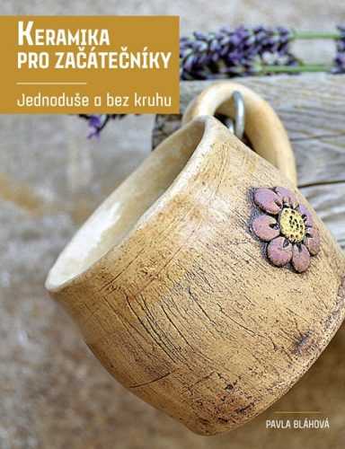 Keramika pro začátečníky - Pavla Bláhová - 21x27 cm