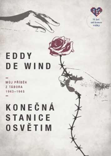 Konečná stanice Osvětim - Můj příběh z tábora 1943-1945 - de Wind Eddie