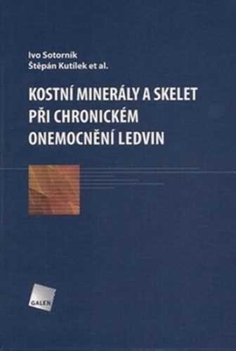 Kostní minerály a skelet při chronickém onemocnění ledvin - Sotorník Ivo