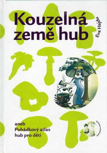 Kouzelná země hub aneb Pohádkový atlas hub pro děti - Hajdu Eva - 15