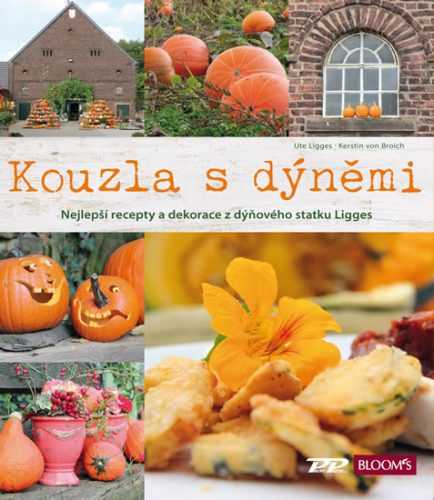 Kouzla s dýněmi - Nejlepší recepty a dekorace z dýňového statku Ligges - Ligges Ute