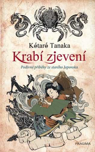 Krabí zjevení - Podivné příběhy ze starého Japonska - Tanaka Kótaró