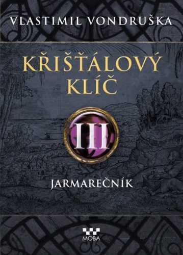 Křišťálový klíč 3 - Jarmarečník - Vlastimil Vondruška