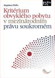 Kritérium obvyklého pobytu v mezinárodním právu soukromém - Magdalena Pffeifer - 15x21