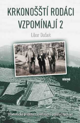 Krkonošští rodáci vzpomínají 2 - Dramatické příběhy z válečných i poválečných let - Dušek Libor