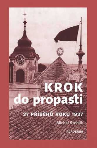 Krok do propasti - 37 příběhů roku 1937 - Stehlík Michal