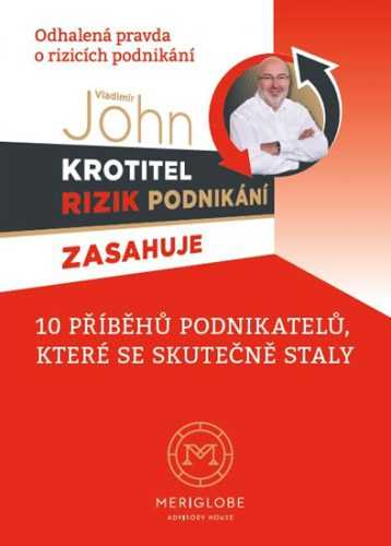Krotitel rizik podnikání zasahuje - Odhalená pravda o rizicích podnikání - John Vladimír