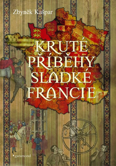 Kruté příběhy sladké Francie - Kašpar Zbyněk