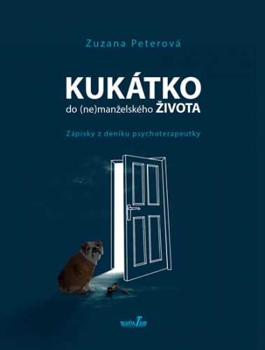 Kukátko do (ne)manželského života - Zápisky z deníku psychoterapeutky - Peterová Zuzana