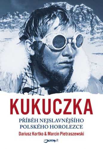Kukuczka - Příběh nejslavnějšího polského horolezce - Kortko Dariusz