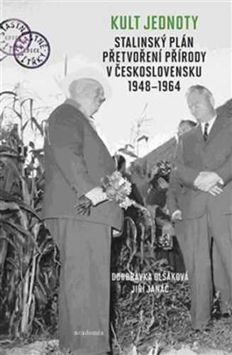 Kult jednoty - Stalinský plán přetvoření přírody v Československu 1948-1964 - Olšáková Doubravka