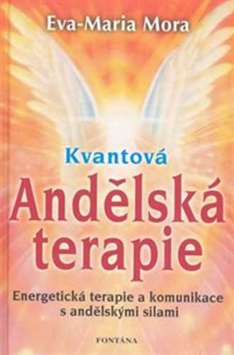Kvantová andělská terapie - Energetická terapie a komunikace s andělskými silami - Mora Eva-Maria