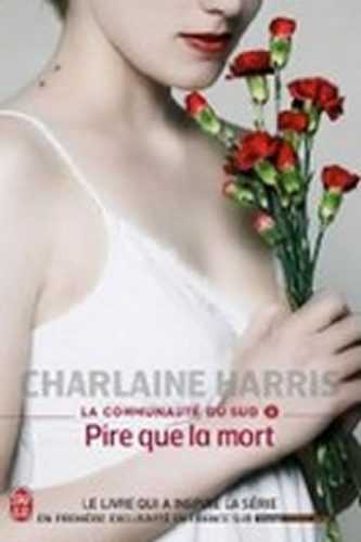 La Communaute Du Sud 8: Pire que La mort - Harris Charlaine