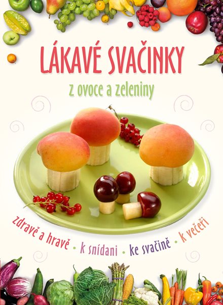 Lákavé svačinky z ovoce a zeleniny - Hravě a zdravě!