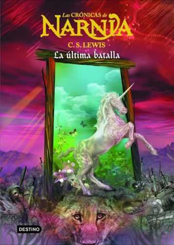 Las Crónicas de Narnia 7: La última batalla - Lewis C. S.