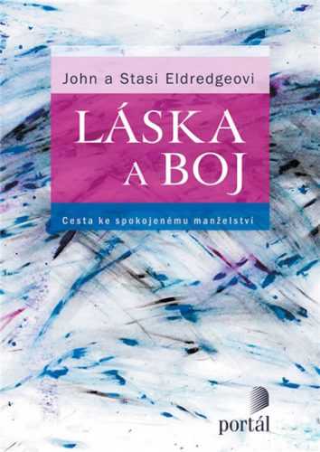 Láska a boj - Cesta ke spokojenému manželství - Eldredge John a Stasi