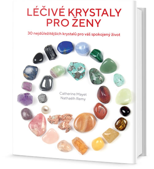 Léčivé krystaly pro ženy - 30 nejdůležitějších krystalů pro váš spokojený život - Mayet Catherine
