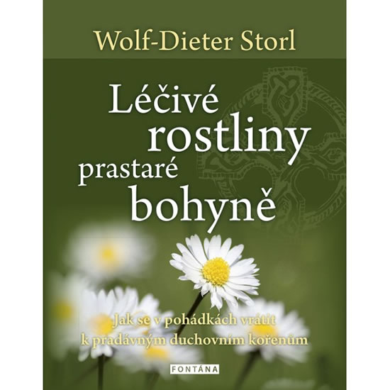 Léčivé rostliny prastaré bohyně - Jak se v pohádkách vrátit k pradávným duchovním kořenům - Storl Wolf-Dieter