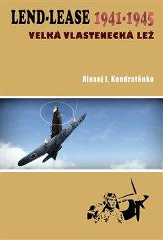 Lend-Lease 1941-1945: Velká vlastenecká lež - Kondratěnko Alexej I.