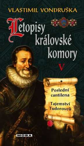 Letopisy královské komory V. - Poslední cantilena / Tajemství Tudorovců - Vondruška Vlastimil