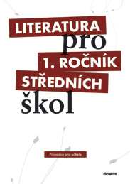 Literatura pro 1.ročník SŠ - Průvodce pro učitele - I. Dorovská a kol.