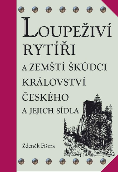 Loupeživí rytíři a zemští škůdci Království českého a jejich sídla (ČJ