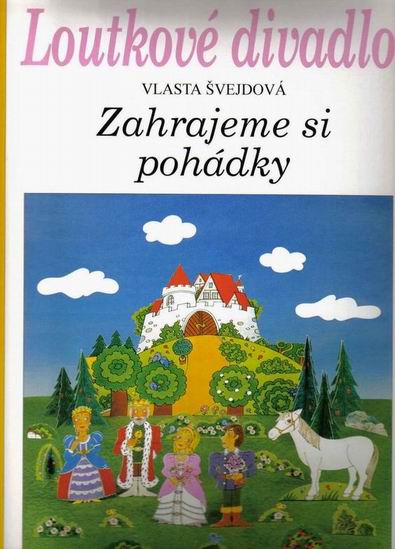 Loutkové divadlo - Zahrajeme si pohádky - Švejdová Vlasta