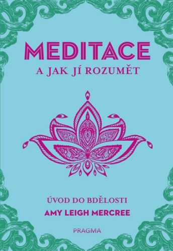 MEDITACE a jak jí rozumět - Úvod do bdělosti - Leigh Mercree Amy