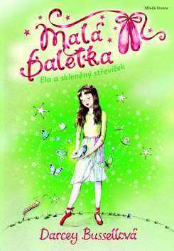 Malá Baletka 4 - Ela a skleněný střevíček - Bussellová Darcey