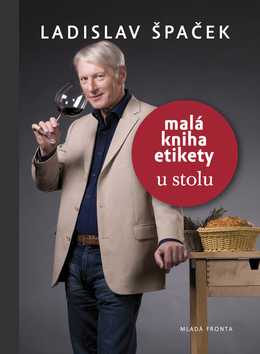 Malá kniha etikety u stolu - Špaček Ladislav - 13x17